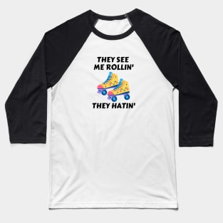 They See Me Rollin They Hatin | Roller Skates Pun Baseball T-Shirt